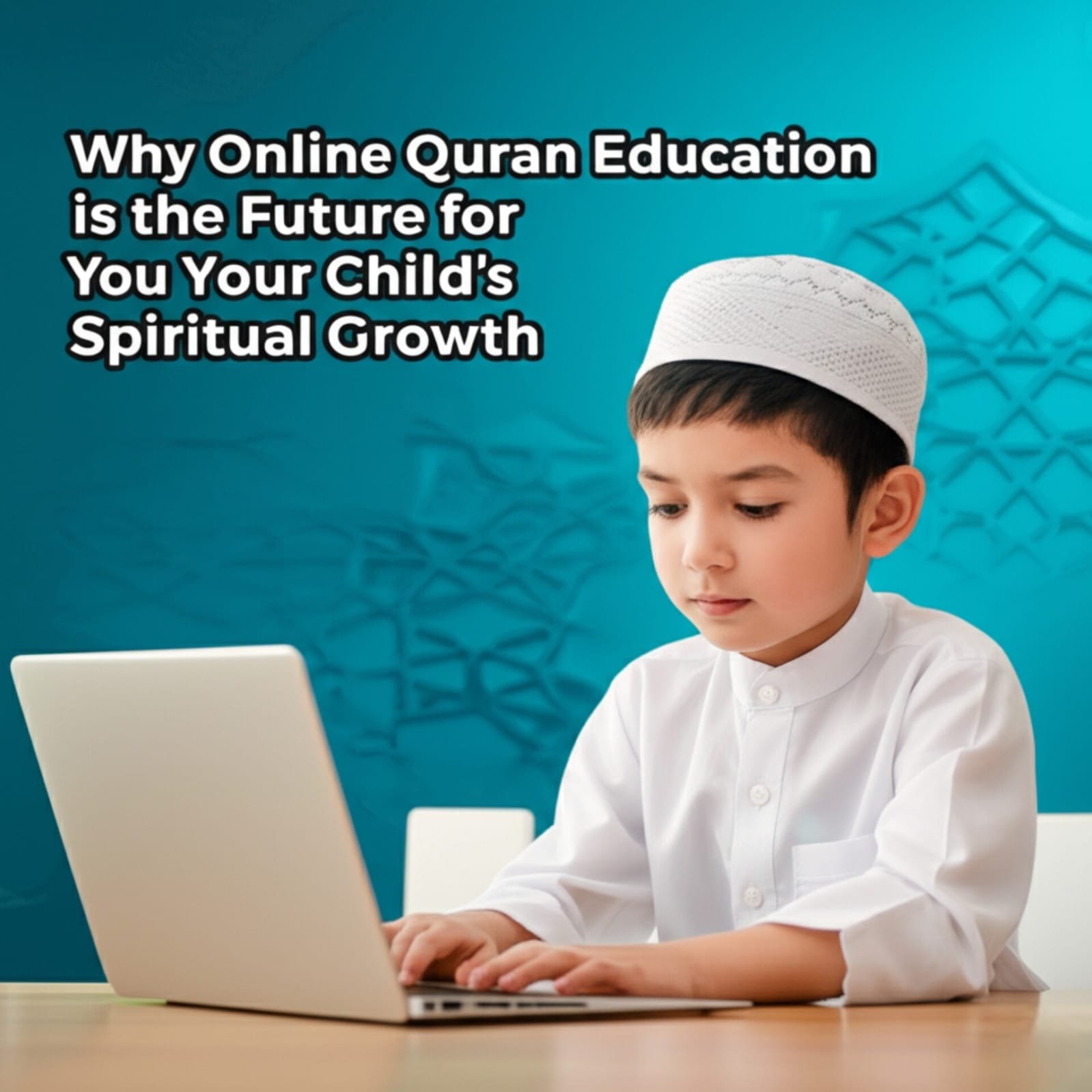 Why Online Quran Education is the Future for Your Child’s Spiritual Growth