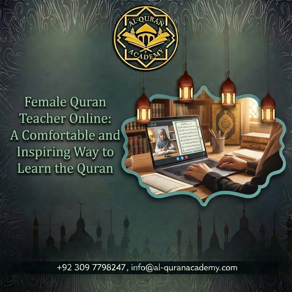 Female Quran Teacher Online: A Comfortable and Inspiring Way to Learn the Quran